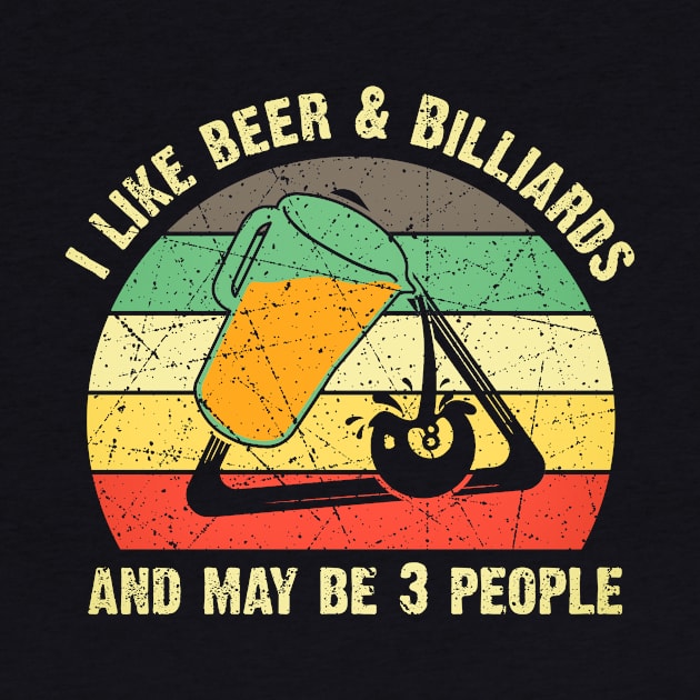 I Like Beer & Billiards And May Be 3 People Billiards Lover by US GIFT